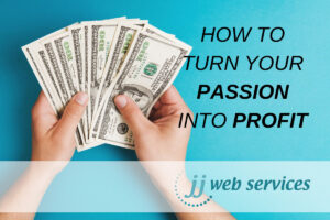 Turn Passion Into Profit, Start your own business