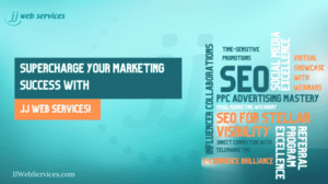 Supercharge Your Marketing Success with JJ Web Services